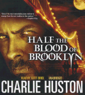 Half the Blood of Brooklyn - Huston, Charlie, and Brick, Scott (Read by)