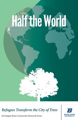 Half the World: Refugees Transform the City of Trees - Shallat, Todd (Editor), and Hodges, Kathy (Editor), and Rome, Toni