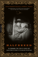 Halfbreed: The Remarkable True Story of George Bent--Caught Between the Worlds of the Indian and the White Man