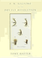 Halford and the Dry-Fly Revolution - Hayter, Tony