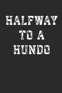 Halfway to a Hundo: Funny 50th Birthday Gift Notebook (6x9) 100 Page Blank Lined Notebook for To-Do Lists or Daily Journaling