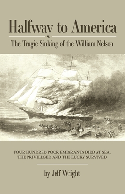 Halfway to America: The Tragic Sinking of the William Nelson - Wright, Jeff