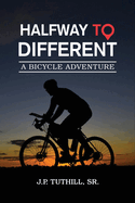 Halfway To Different: A Bicycle Adventure