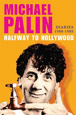 Halfway to Hollywood: Diaries 1980--1988 - Palin, Michael