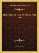 Hall Marks on Gold and Silver Plate (1905)