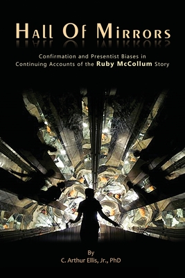 Hall of Mirrors: Confirmation and Presentist Biases in Continuing Accounts of the Ruby McCollum Story - Carr, Michael J (Editor), and Ellis, C Arthur, Jr.