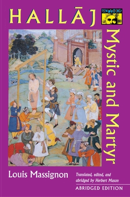 Hallaj: Mystic and Martyr - Abridged Edition - Massignon, Louis, and Mason, Herbert (Translated by)