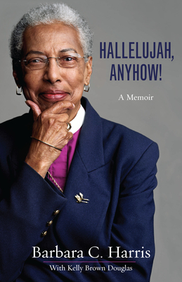 Hallelujah, Anyhow!: A Memoir - Harris, Barbara C, and Douglas, Kelly Brown (Editor)