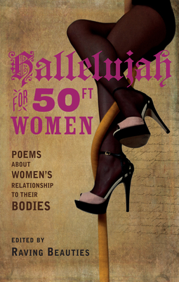 Hallelujah for 50ft Women: poems about women's relationship to their bodies - Raving Beauties (Editor)