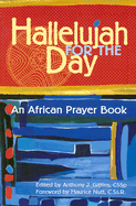 Hallelujah for the Day: An African Prayer Book