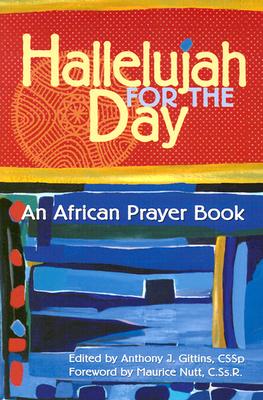 Hallelujah for the Day: An African Prayer Book - Gittins, Anthony (Editor), and Nutt, Maurice, Cssr