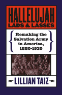 Hallelujah Lads and Lasses: Remaking the Salvation Army in America, 1880-1930