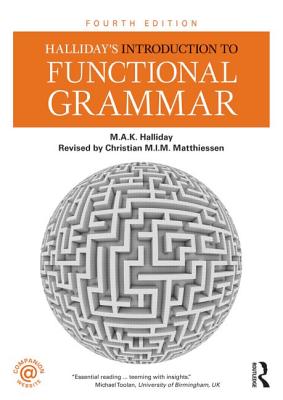 Halliday's Introduction to Functional Grammar - Halliday, M.A.K., and Matthiessen, Christian M.I.M.