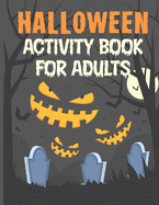 Halloween Activity Book For Adults: A Scary & Spooky Stress Relieve and Relaxation Halloween Adult Activity Book for Coloring Pages, Word Search, Mazes, Sudoku, Tic Tac Toe and More With Solution Pages