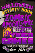 Halloween Activity Book Zombie Apocalypse Keep Calm Video Games Have Prepared Me for This: Halloween Book for Kids with Notebook to Draw and Write