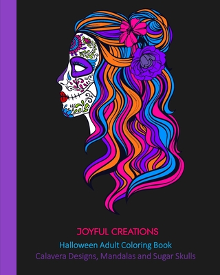 Halloween Adult Coloring Book: Calavera Designs, Mandalas and Sugar Skulls - Creations, Joyful