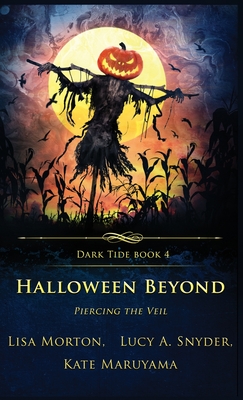 Halloween Beyond: Piercing the Veil - Morton, Lisa, and Snyder, Lucy a, and Maruyama, Kate