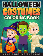 Halloween Costumes Coloring Book for Kids: A Fun Halloween Costumes to Color Including Ghosts, Pumpkins, Cats, Scarecrow, Witches, Vampires and More! (Happy Halloween Costumes Coloring Book for Kids ages 2-4, 4-8)