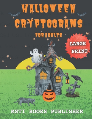 Halloween Cryptograms For Adults Large Print: 120 Cryptograms Puzzle Book For Adults With Answers, 8.5"x11" - Publisher, Msti Books
