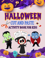 Halloween Cut and Paste Activity Book for Kids: A Scary and Fun Workbook Full of Learning Activities - Cutting, Pasting, Coloring, Counting, Matching Game, Mazes, and More!