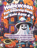 Halloween Fun Coloring Book for Kids Ages 4-8: Adorable Pumpkins, Friendly Ghosts, Cute Witches, and More Spooky Scenes to Color!