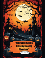 Halloween Haunts: Halloween Haunts: A Creepy Coloring Adventure for Kids"
