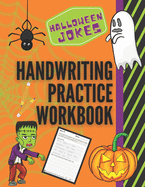 Halloween Jokes Handwriting Practice Workbook: 101 Spooky Jokes to Practice Your Printing Penmanship for Kids in Kindergarten First Grade and Second Grade