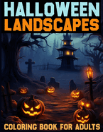 Halloween Landscapes Coloring BOOK for adults: Explore the Haunting Beauty of Halloween Sceneries