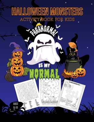 Halloween Monsters Activity Book For Kids Paranormal is my Normal: Halloween Fun Coloring for Ages 8 - 10 With Scary Creatures, Puzzles, Dot to Dot, Tracing, Crosswords and Mazes - Marky, Adam and