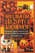 Halloween Rezepte Kochbuch: Magische Spukerlebnisse mit 100 kstlichen Kstlichkeiten f?r Halloween