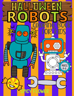 Halloween Robots coloring book for kids ages 4-8: Easy and simple to color spooky robots, ghosts, zombies, mummies, witches and vampires for a fun family time this Halloween!