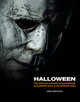 Halloween: The Official Making of Halloween, Halloween Kills and Halloween Ends - Bernstein, Abbie
