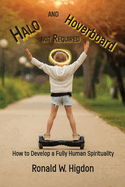 Halo and Hoverboard not Required: How to Develop a Fully Human Spirituality