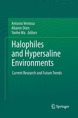 Halophiles and Hypersaline Environments: Current Research and Future Trends - Ventosa, Antonio (Editor), and Oren, Aharon (Editor), and Ma, Yanhe (Editor)