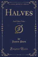 Halves, Vol. 3 of 3: And Other Tales (Classic Reprint)