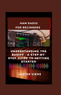 Ham Radio for Beginners: Understanding the Basics - A Step-by-Step Guide to Getting Started