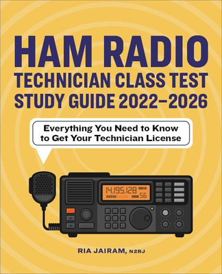 Ham Radio Technician Class Test Study Guide 2022 - 2026: Everything You Need to Know to Get Your Technician License - Jairam, Ria