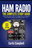Ham Radio: The Complete Study Guide with Tips and Tricks for Beginners to Master Ham Radio Basics and Setup Like A Pro (Large Print Edition)