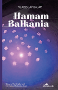 Hamam Balkania: A Novel and Other Stories