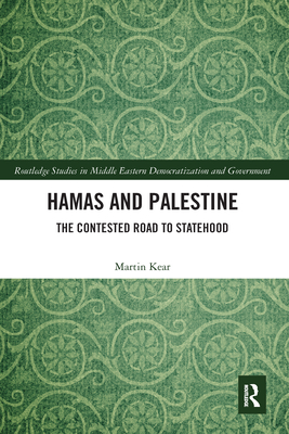 Hamas and Palestine: The Contested Road to Statehood - Kear, Martin