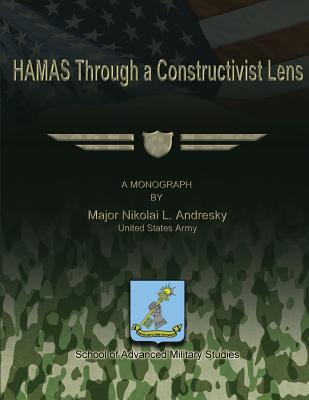 HAMAS Through a Constructivist Lens - Studies, School Of Advanced Military (Contributions by), and Andresky, Us Army Major Nikolai L