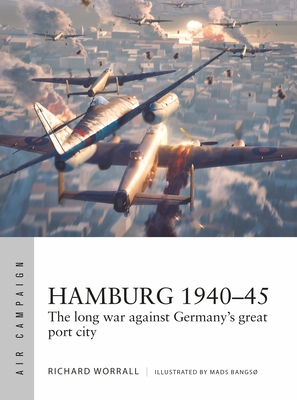 Hamburg 1940-45: The Long War Against Germany's Great Port City - Worrall, Richard