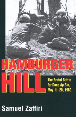 Hamburger Hill: The Brutal Battle for Dong AP Bia: May 11-20, 1969 - Zaffiri, Samuel