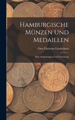 Hamburgische Munzen Und Medaillen: Abth. Erganzungen Und Fortsetzung - Gaedechens, Otto Christian