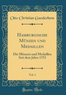 Hamburgische Munzen Und Medaillen, Vol. 1: Die Munzen Und Medaillen Seit Dem Jahre 1753 (Classic Reprint)