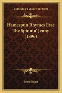 Hamespun Rhymes Frae The Spinnin' Jenny (1896)