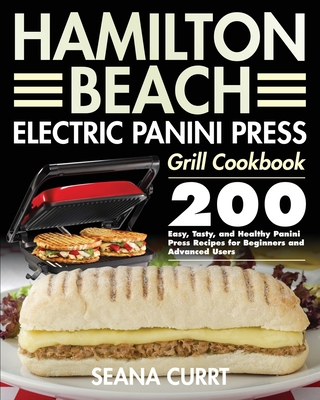 Hamilton Beach Electric Panini Press Grill Cookbook - Currt, Seana