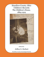 Hamilton County, Ohio Children's Records: The Children's Home, 1864-1919