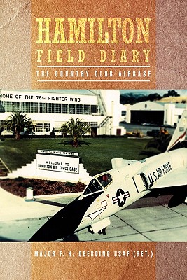 Hamilton Field Diary: The Country Club Airbase - Major F H Oberding Usaf (Ret )