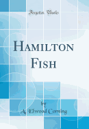 Hamilton Fish (Classic Reprint)